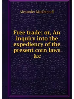 Free trade or, An inquiry into the e