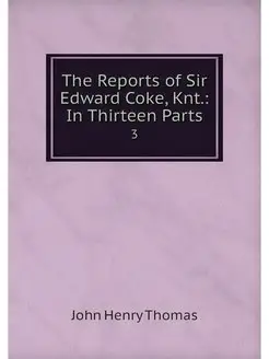 The Reports of Sir Edward Coke, Knt