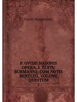 P. OVIDII NASONIS OPERA, E TEXTU BURM