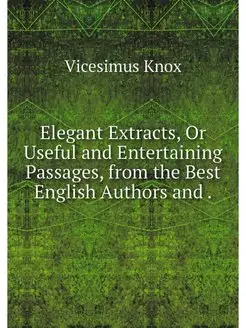 Elegant Extracts, Or Useful and Enter