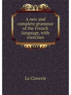 A new and complete grammar of the Fre