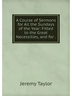 A Course of Sermons for All the Sunda