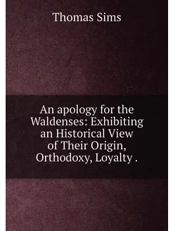 An apology for the Waldenses Exhibiting an Historic