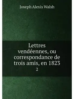 Lettres vendéennes, ou correspondance de trois amis