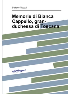 Memorie di Bianca Cappello, gran-duchessa di Toscana