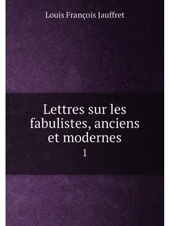 Lettres sur les fabulistes, anciens et modernes. 1