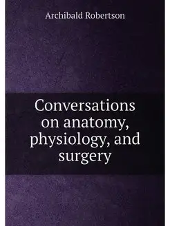 Conversations on anatomy, physiology, and surgery