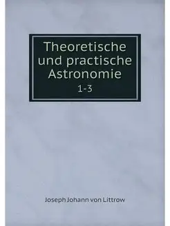 Theoretische und practische Astronomi