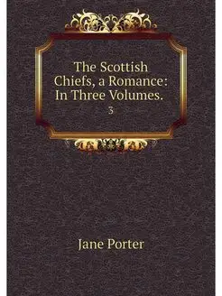 The Scottish Chiefs, a Romance In Th