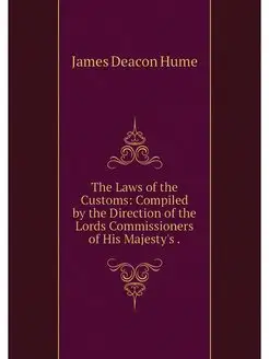 The Laws of the Customs Compiled by