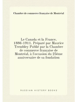 Le Canada et la France, 1886-1911. Préparé par Mauri