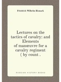 Lectures on the tactics of cavalry and Elements of