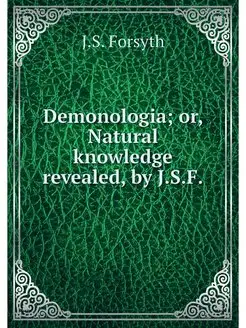 Demonologia or, Natural knowledge re