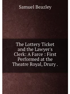 The Lottery Ticket and the Lawyer's Clerk A Farce