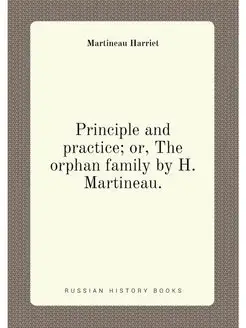 Principle and practice or, The orphan family by H