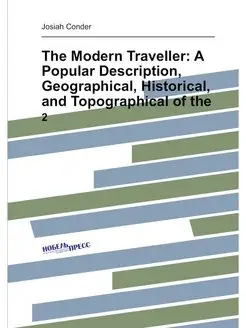 The Modern Traveller A Popular Description, Geograp