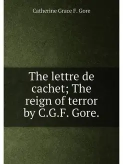 The lettre de cachet The reign of terror by C.G.F