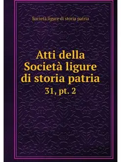 Atti della Societa ligure di storia p