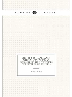 Memoirs of Capt. James Wilson Containing an Account