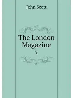 The London Magazine. 7