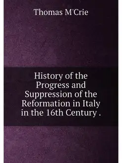 History of the Progress and Suppression of the Refor