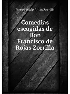 Comedias escogidas de Don Francisco d