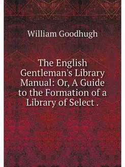 The English Gentleman's Library Manua