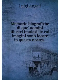 Memorie biografiche di que' uomini il