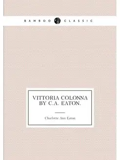 Vittoria Colonna by C.A. Eaton