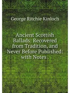 Ancient Scottish Ballads Recovered f