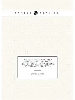 Twenty-one discourses, delivered in the parish churc