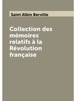 Collection des mémoires relatifs à la Révolution fra