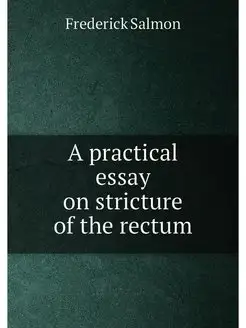 A practical essay on stricture of the rectum