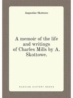 A memoir of the life and writings of Charles Mills b