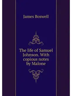 The life of Samuel Johnson. With copi