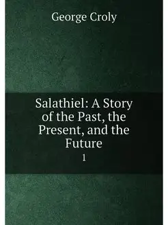 Salathiel A Story of the Past, the Present, and the