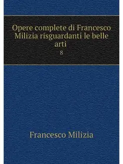 Opere complete di Francesco Milizia r