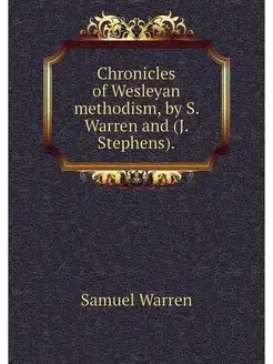 Chronicles of Wesleyan methodism, by