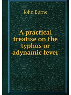 A practical treatise on the typhus or