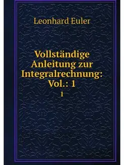 Vollstandige Anleitung zur Integralre