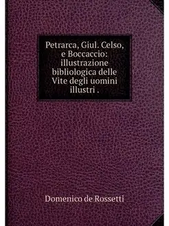 Petrarca, Giul. Celso, e Boccaccio i