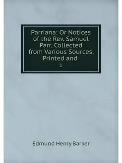 Parriana Or Notices of the Rev. Samu