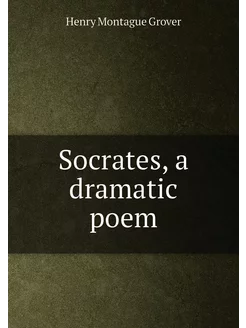 Socrates, a dramatic poem