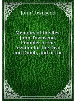 Memoirs of the Rev. John Townsend, Fo