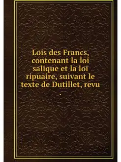 Lois des Francs, contenant la loi sal