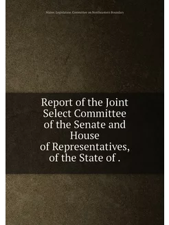 Report of the Joint Select Committee of the Senate a