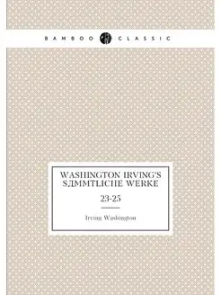 Washington Irving's sämmtliche Werke. 23-25