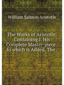 The Works of Aristotle Containing I