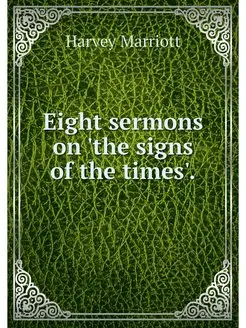 Eight sermons on 'the signs of the ti