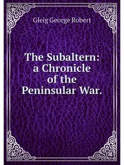 The Subaltern a Chronicle of the Pen